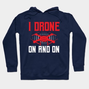 I Drone On and On Funny Drone Lovers Hoodie